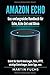 Amazon Echo - Das umfangreiche Handbuch für Echo, Echo Dot und Alexa: Schritt für Schritt Anleitungen, Skills, IFTTT, wichtige Einstellungen, Easter Eggs, uvm. by