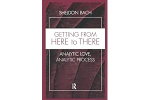 Getting From Here to There: Analytic Love, Analytic Process (Relational Perspectives Book Series)