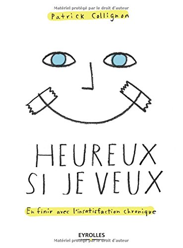 Download Heureux si je veux: En finir avec l'insatisfaction chronique. Download Heureux si je veux: En finir avec l'insatisfaction chronique.