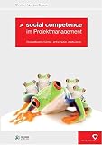 Social competence im Projektmanagement: Projektteams führen, entwickeln, motivieren by