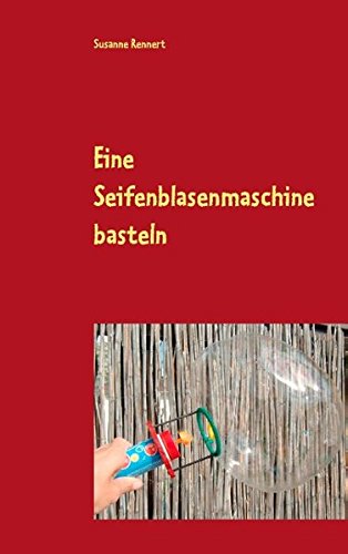 Preisvergleich Produktbild Eine Seifenblasenmaschine basteln