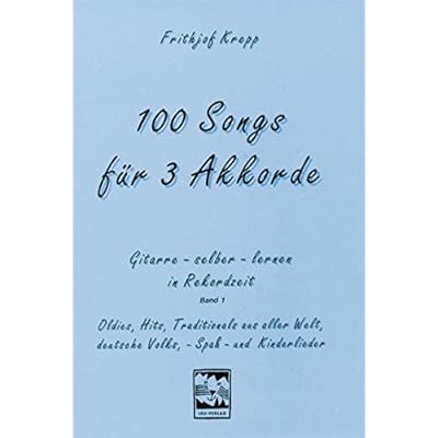 100 Songs. Gitarre selber lernen in Rekordzeit / 100 Songs. Gitarre selber lernen in Rekordzeit: Gitarre lernen in Rekordzeit mit 100 Songs für drei Akkorde 100 Songs. Gitarre selber lernen in Rekordzeit / 100 Songs. Gitarre selber lernen in Rekordzeit: Gitarre lernen in Rekordzeit mit 100 Songs für drei Akkorde
