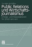 Public Relations und Wirtschaftsjournalismus: Erfolgs- und Risikofaktoren für einen win-win (Organisationskommunikation) (German Edition) by T. Gal, Torsten Kn\xf6dler