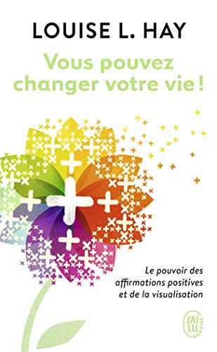 Vous pouvez changer votre vie ! Le pouvoir des affirmations positives et de la visualisation Vous pouvez changer votre vie ! Le pouvoir des affirmations positives et de la visualisation