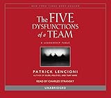 The Five Dysfunctions of a Team: A Leadership Fable The Five Dysfunctions of a Team: A Leadership Fable