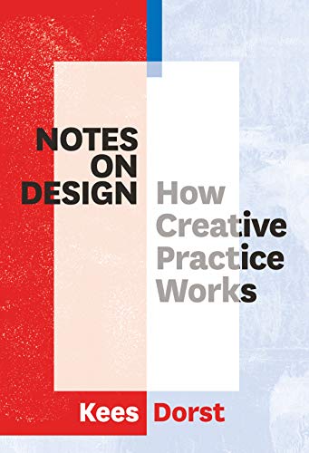Notes on Design : How Creative Practice Works