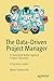 The Data-Driven Project Manager: A Statistical Battle Against Project Obstacles by Mario Vanhoucke