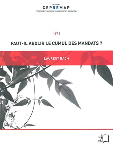 Faut-Il Abolir le Cumul des Mandats ? Faut-Il Abolir le Cumul des Mandats ?