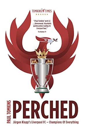 Perched Jurgen Klopp S Liverpool Fc Champions Of Everything Ebook Tomkins Paul Amazon Co Uk Kindle Store