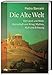 Die Alte Welt: Von Land und Meer, Herrschaft und Krieg, Mythos, Kult und Erlösung by 