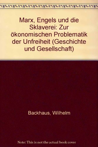 Marx, Engels und die Sklaverei. Zur ökonomischen Problematik der Unfreiheit