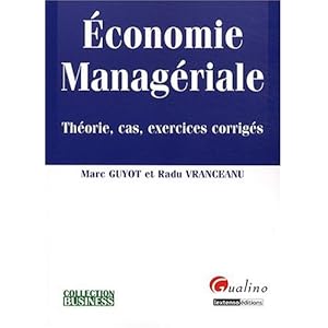 Economie managériale : Théorie, cas, exercices corrigés