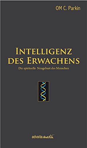 Download Intelligenz des Erwachens: Die spirituelle Neugeburt des Menschen