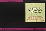  Uso de la calculadora en el aula (Materiales 12/16 para Educación Secundaria)