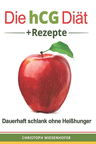 Preisvergleich Produktbild Die hCG Diät + Rezepte: Dauerhaft schlank ohne Heißhunger