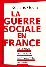 La  guerre sociale en France : aux sources économiques de la démocratie autoritaire