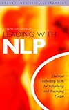 Leading With NLP: Essential Leadership Skills for Influencing and Managing People (English Edition) by 