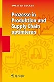 Prozesse in Produktion und Supply Chain optimieren by Torsten Becker