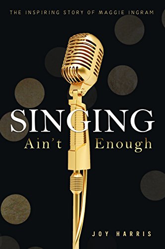 Singing Ain't Enough: The Inspiring Story of Maggie Ingram (English Edition)