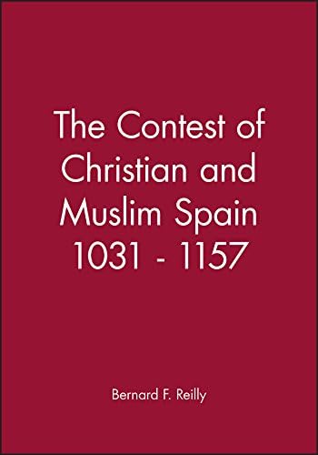 The Contest of Christian and Muslim Spain 1031 - 1157 (A History of Spain)