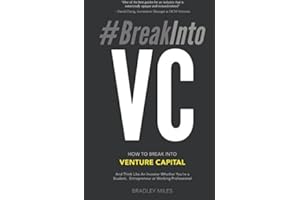 #BreakIntoVC: How to Break Into Venture Capital and Think Like an Investor Whether You're a Student, Entrepreneur or Working Professional (Venture Capital Guidebook)