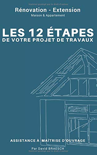 Télécharger Rénovation - Extension : Les 12 étapes de votre projet de travaux ;: Assistance maîtrise d'ouvrag Francais PDF