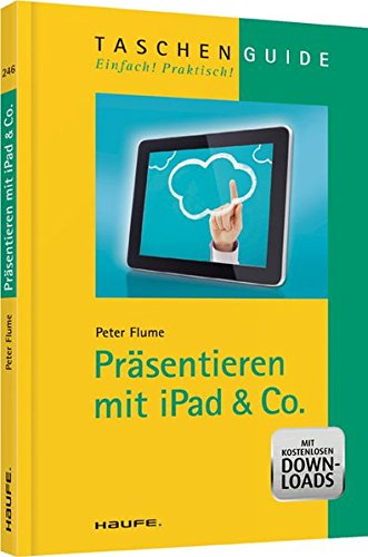 Präsentieren mit iPad & Co. (Haufe TaschenGuide)
