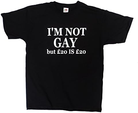I'm Not Gay But £20 Is £20 Funny Joke Men's Cotton t Shirt Tee