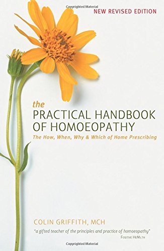 The Practical Handbook of Homoeopathy: 6.02: The How, When, Why and Which of Home Prescribing (PAPERBACK)