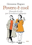 Povero è cool: Manuale di stile per il moderno indigente