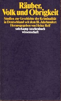 Räuber, Volk und Obrigkeit. Studien zur Geschichte der Kriminalität in Deutschland seit dem 18. Jahrhundert