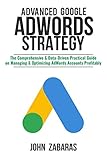 Advanced Google AdWords Strategy: The Comprehensive & Data-Driven Practical Guide on Managing & Optimizing AdWords Accounts Profitably (English Edition) by 