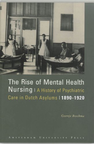 The Rise of Mental Health Nursing: A History of Psychiatric Care in Dutch Asylums, 1890-1920 by Geertje Boschma (2003-03-27)
