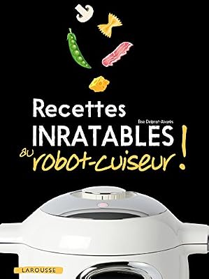 Larousse Recettes Inratables Au Robot-Cuiseur !