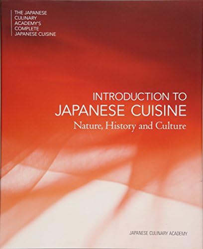 Introduction to Japanese Cuisine: Nature, History and Culture (Japanese Culinary Academys Complete Japanese Cuisine)