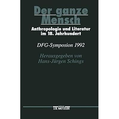 [PDF] Download Der ganze Mensch. Anthropologie und Literatur im 18. Jahrhundert. DFG-Symposion 1992. Kostenlos