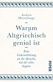 Warum Altgriechisch genial ist: Eine Liebeserklärung an die Sprache, mit der alles begann by Andrea Marcolongo, Andreas Thomsen