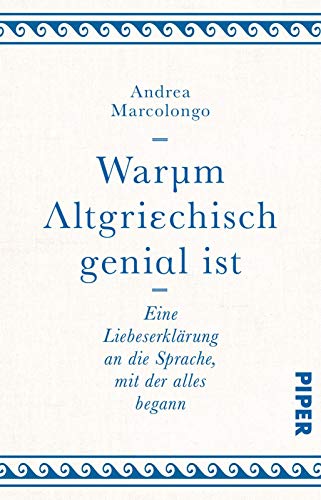 Warum Altgriechisch genial ist: Eine Liebeserklärung an die Sprache, mit der alles begann