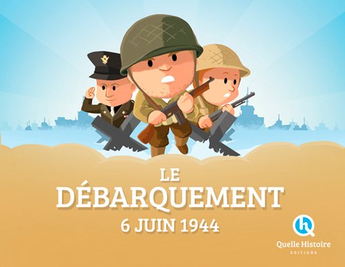 Le  Débarquement : 6 juin 1944