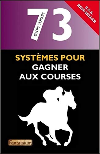 73 systèmes pour gagner aux courses 73 systèmes pour gagner aux courses