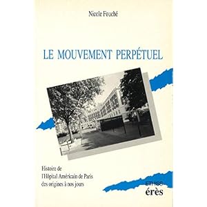 Le mouvement perpétuel: Histoire de l’hôpital américain de Paris des origines à nos jours (Ethiss)