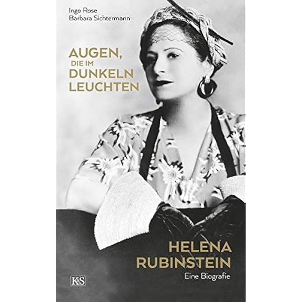 Augen Die Im Dunkeln Leuchten Helena Rubinstein Eine Biografie Amazon De Rose Ingo Sichtermann Barbara Bucher