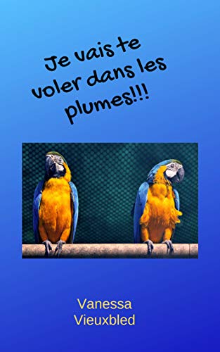 Télécharger Je vais te voler dans les plumes!!! PDF