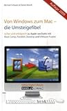 Von Windows zum Mac - Die Umsteigefibel: Sicher und erfolgreich zu Apple wechseln mit Boot Camp, Parallels Desktop 4 und VMware Fusion 2 by 