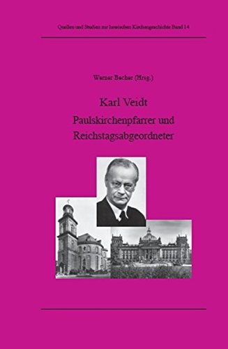 Karl Veidt (1879-1946): Paulskirchenpfarrer und Reichstagsabgeordneter (Quellen und Studien zur hessischen Kirchengeschichte)
