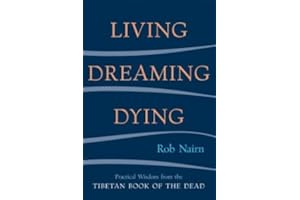 By Rob Nairn Living, Dreaming, Dying: Wisdom for Everyday Life from the Tibetan Book of the Dead [Paperback]