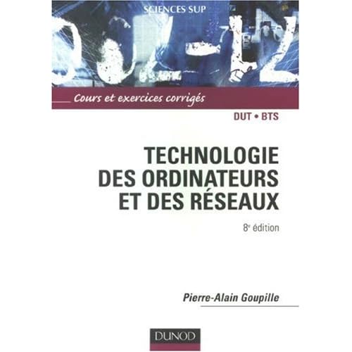 Technologie des ordinateurs et des réseaux : Cours et exercices corrigés Technologie des ordinateurs et des réseaux : Cours et exercices corrigés