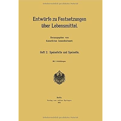 Entwürfe zu Festsetzungen über Lebensmittel: Heft 2: Speisefette und Speiseöle (German Edition) von Kaiserlichen…