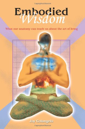 Embodied Wisdom: What our anatomy can teach us about the art of living