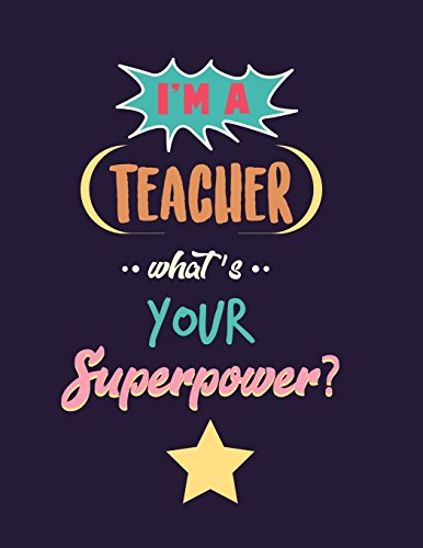 Télécharger Teacher Notebook: I'm A Teacher What's Your Superpower 120+ Page Journal or Lesson Planner (8.5 x 11 PDF